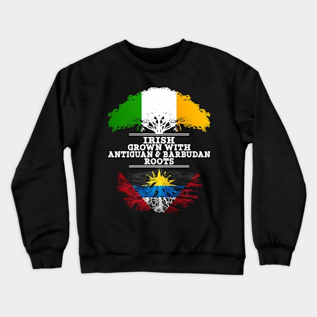 Irish Grown With Antiguan Barbudan Roots - Gift for Antiguan Barbudan With Roots From Antigua Barbuda Crewneck Sweatshirt by Country Flags